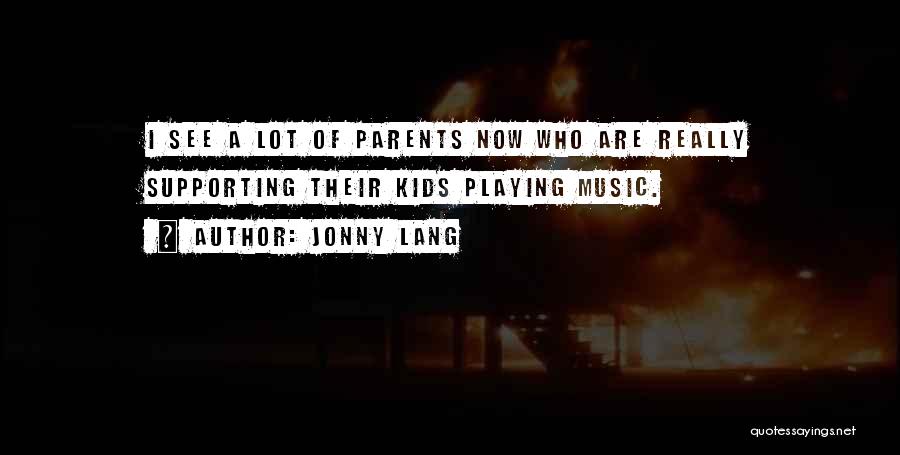 Parents Supporting You Quotes By Jonny Lang