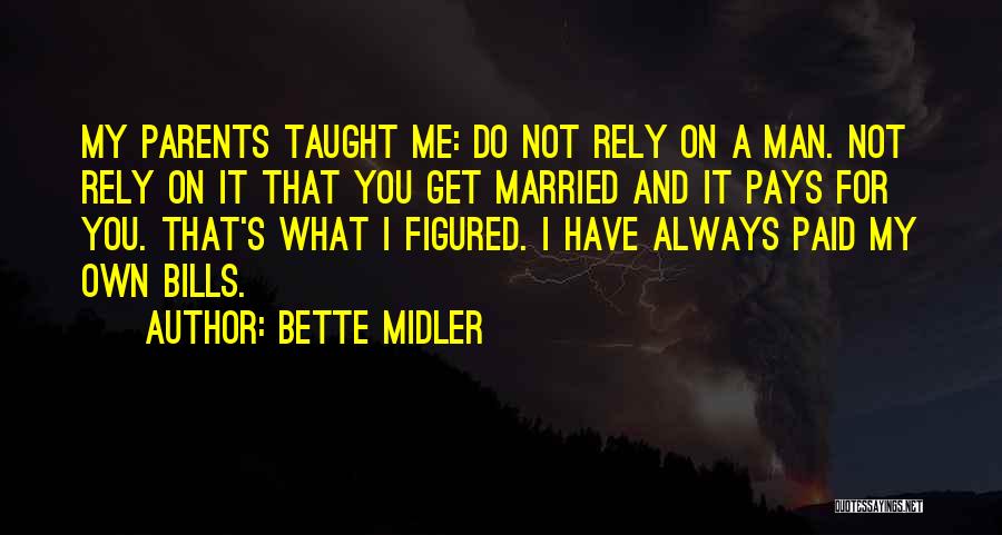 Parents Taught Me Quotes By Bette Midler