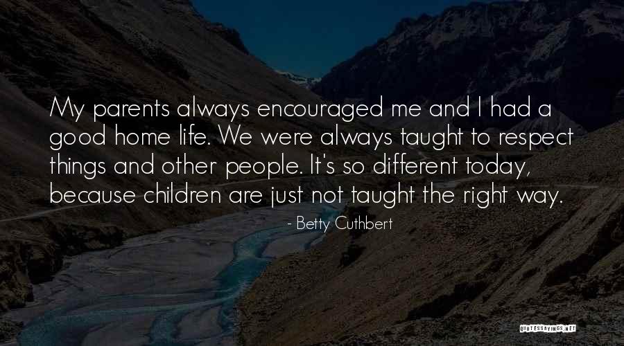 Parents Taught Me Quotes By Betty Cuthbert Parents Taught Me Quotes By Betty Cuthbert