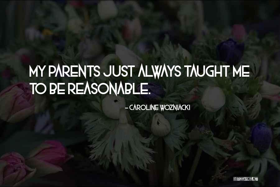 Parents Taught Me Quotes By Caroline Wozniacki Parents Taught Me Quotes By Caroline Wozniacki