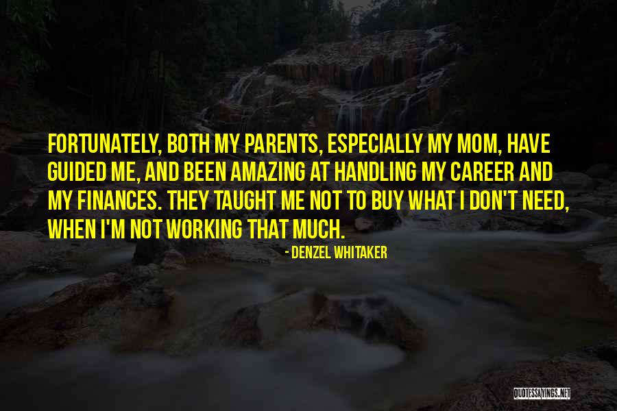 Parents Taught Me Quotes By Denzel Whitaker Parents Taught Me Quotes By Denzel Whitaker