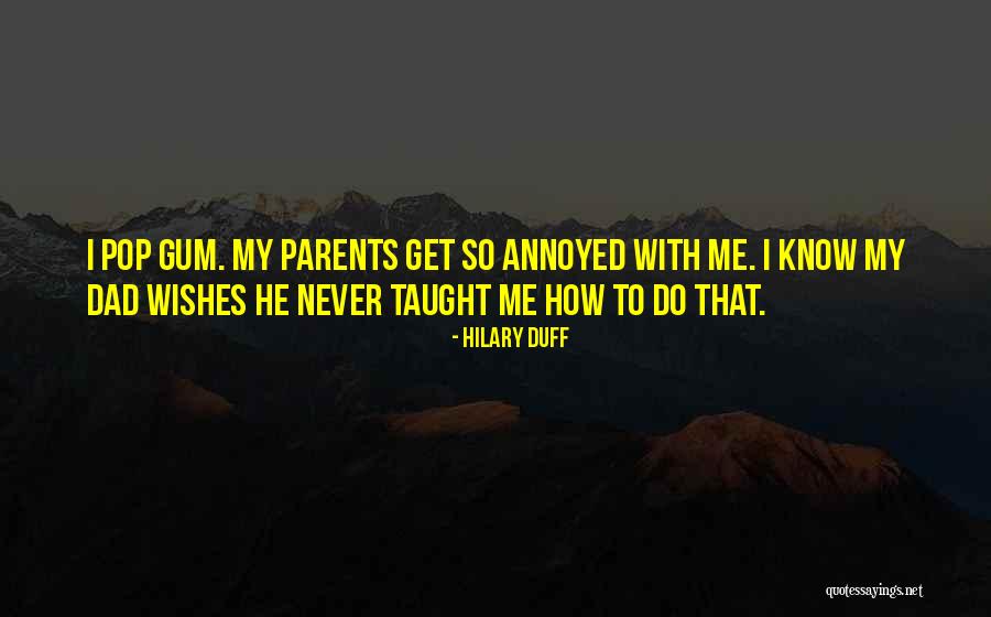 Parents Taught Me Quotes By Hilary Duff Parents Taught Me Quotes By Hilary Duff