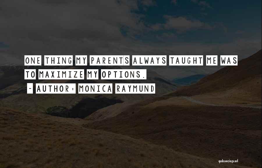 Parents Taught Me Quotes By Monica Raymund