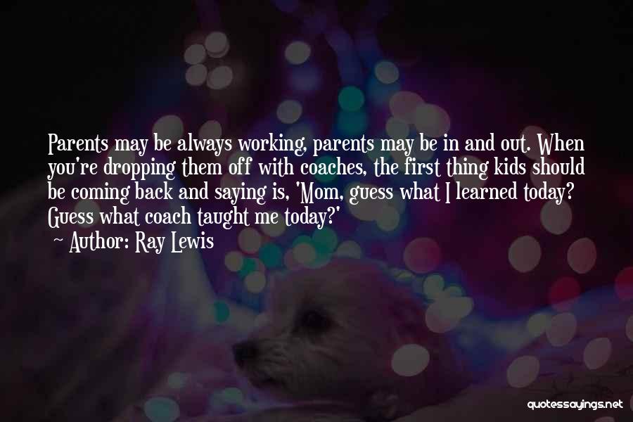 Parents Taught Me Quotes By Ray Lewis