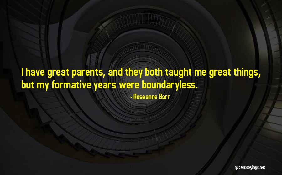 Parents Taught Me Quotes By Roseanne Barr Parents Taught Me Quotes By Roseanne Barr