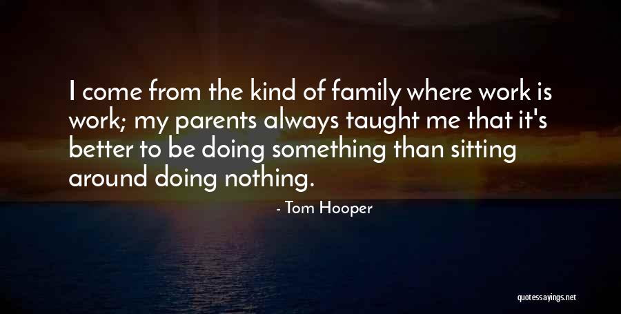 Parents Taught Me Quotes By Tom Hooper Parents Taught Me Quotes By Tom Hooper