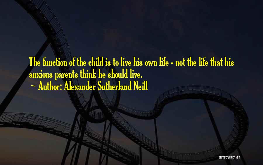 Parents Teaching Quotes By Alexander Sutherland Neill