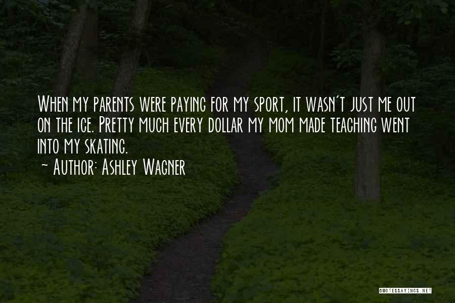 Parents Teaching Quotes By Ashley Wagner