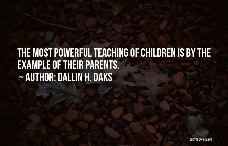 Parents Teaching Quotes By Dallin H. Oaks