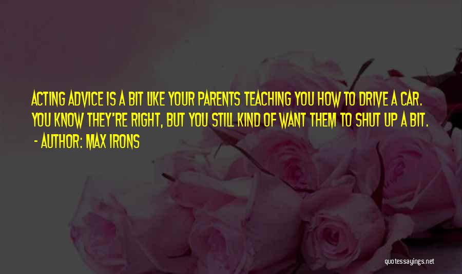 Parents Teaching Quotes By Max Irons