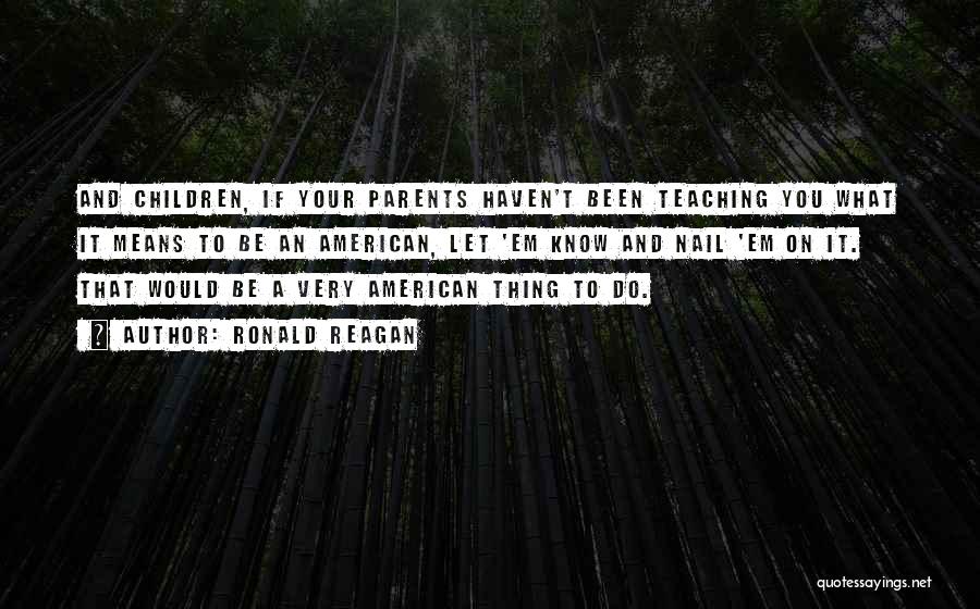 Parents Teaching Quotes By Ronald Reagan