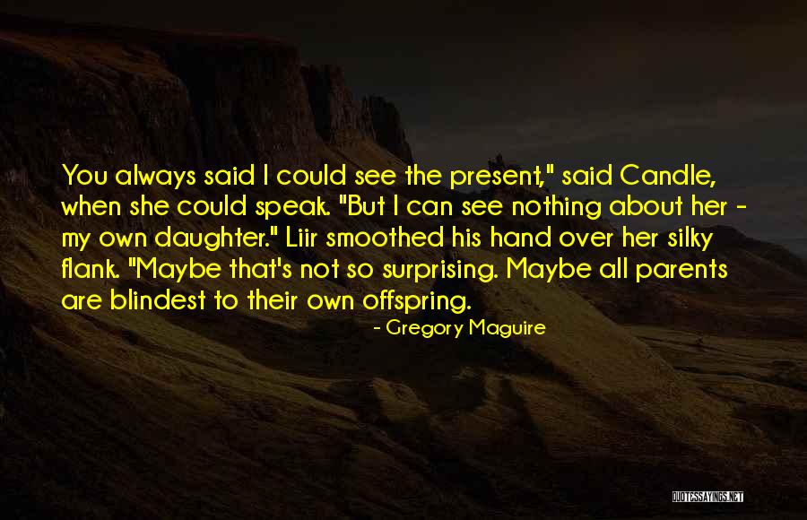 Parents To Daughter Quotes By Gregory Maguire