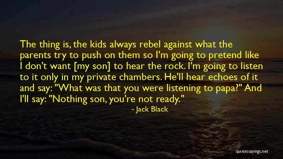 Parents To Son Quotes By Jack Black Parents To Son Quotes By Jack Black