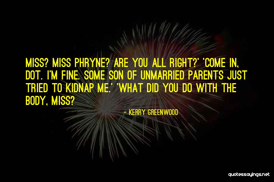 Parents To Son Quotes By Kerry Greenwood Parents To Son Quotes By Kerry Greenwood