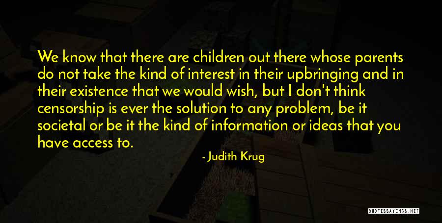 Parents Upbringing Quotes By Judith Krug Parents Upbringing Quotes By Judith Krug