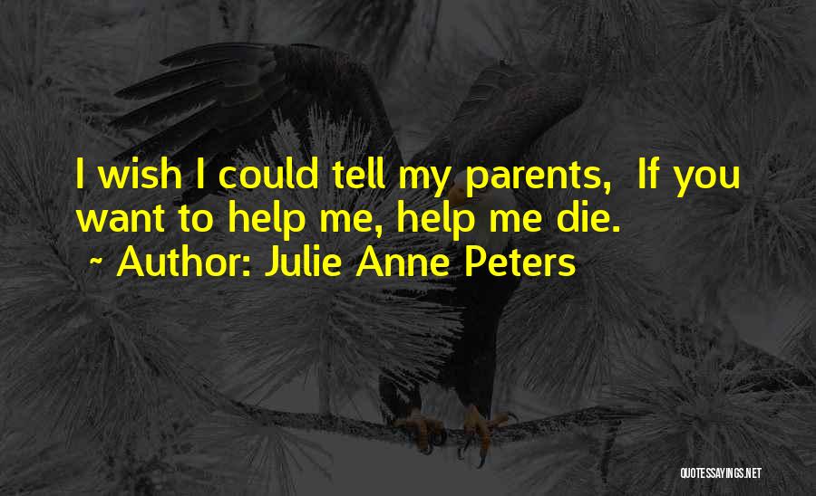 Parents When They Die Quotes By Julie Anne Peters
