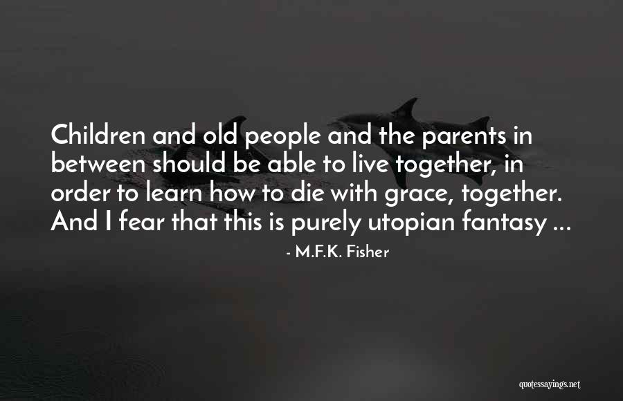 Parents When They Die Quotes By M.F.K. Fisher