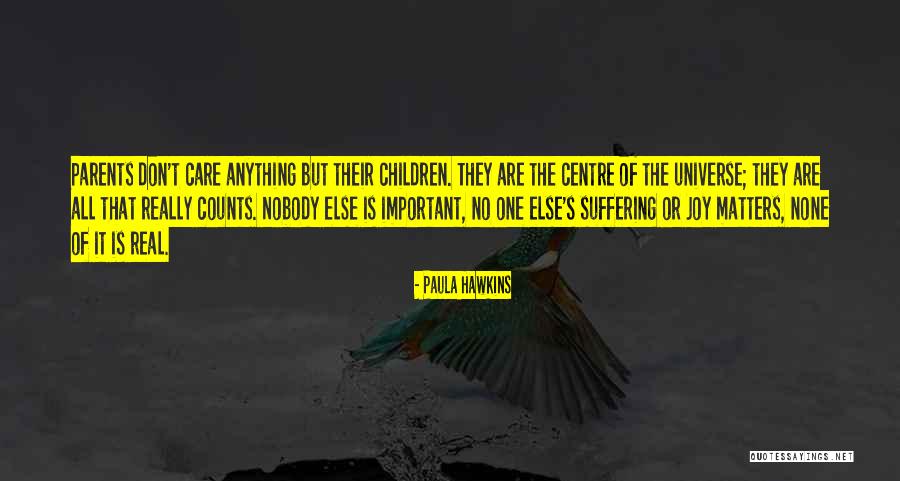 Parents Who Don Care Quotes By Paula Hawkins Parents Who Don Care Quotes By Paula Hawkins