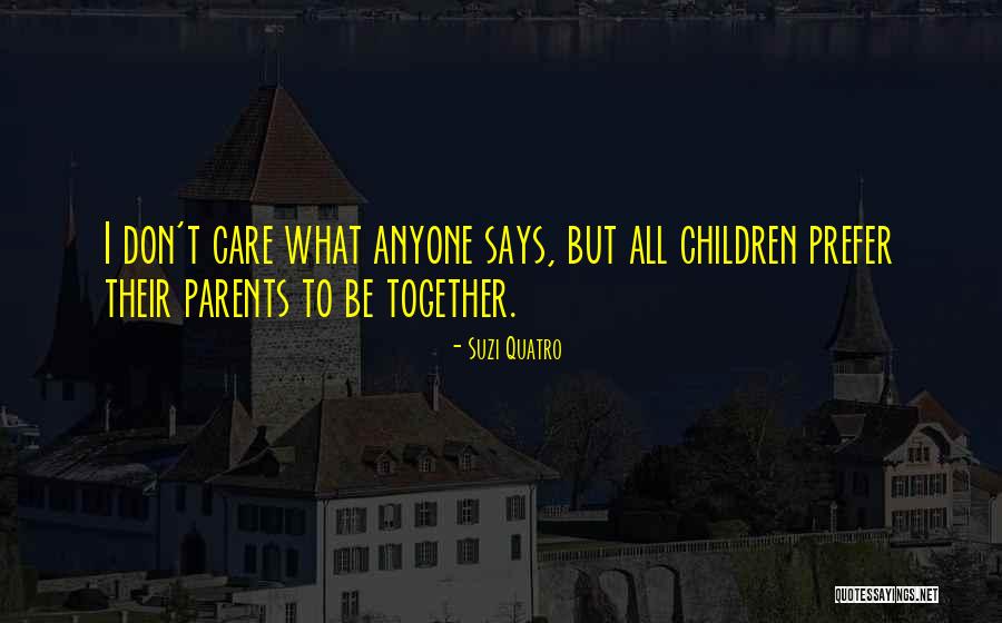 Parents Who Don Care Quotes By Suzi Quatro Parents Who Don Care Quotes By Suzi Quatro