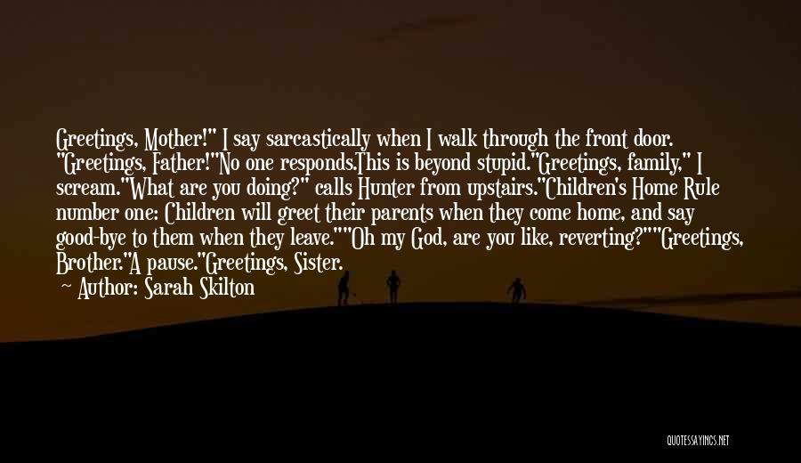 Parents Who Leave Quotes By Sarah Skilton