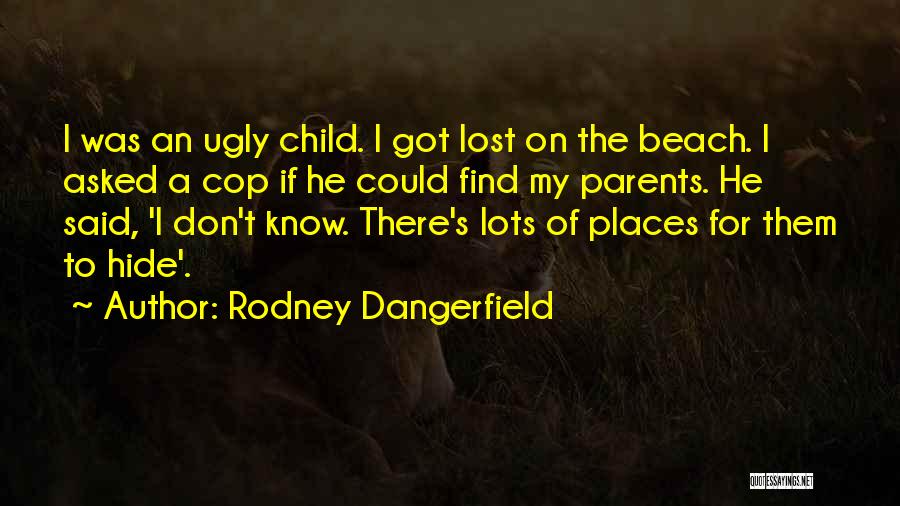 Parents Who Lost A Child Quotes By Rodney Dangerfield