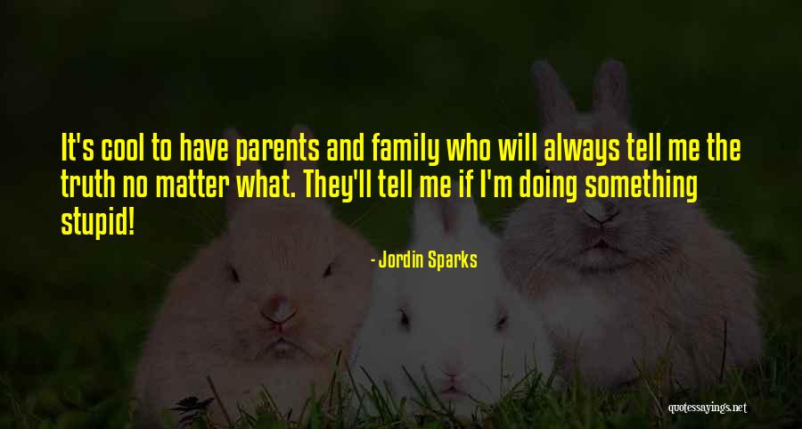 Parents Will Always Be There Quotes By Jordin Sparks