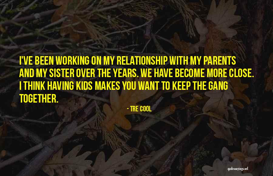 Parents Working Together Quotes By Tre Cool Parents Working Together Quotes By Tre Cool