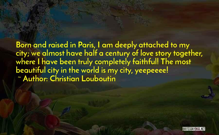 Paris And Love Quotes By Christian Louboutin