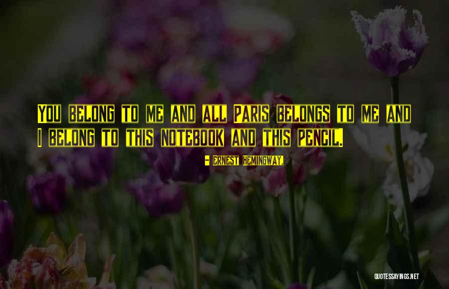 Paris Belongs To Us Quotes By Ernest Hemingway, Paris Belongs To Us Quotes By Ernest Hemingway,