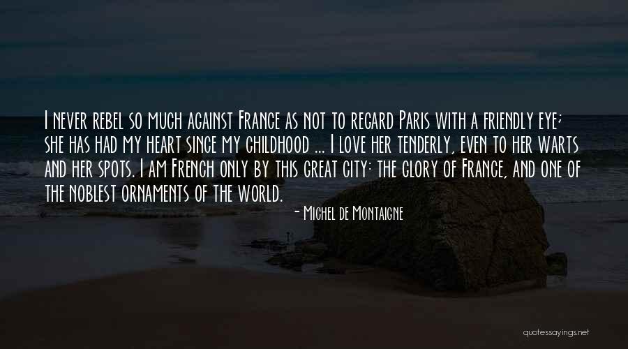 Paris The City Of Love Quotes By Michel De Montaigne Paris The City Of Love Quotes By Michel De Montaigne