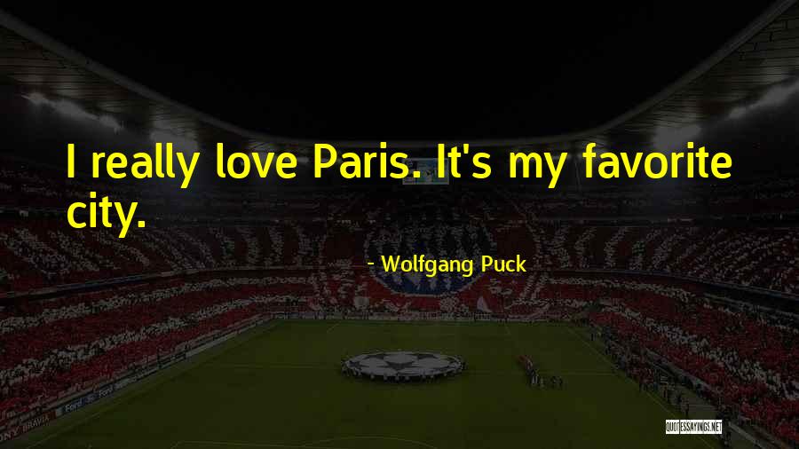 Paris The City Of Love Quotes By Wolfgang Puck Paris The City Of Love Quotes By Wolfgang Puck