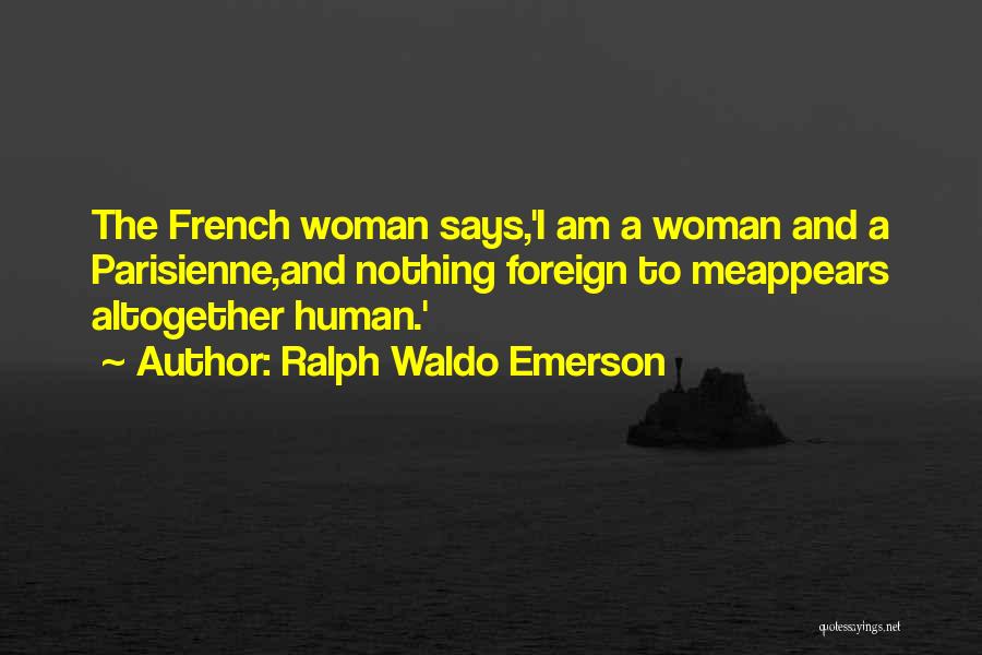 Parisienne Quotes By Ralph Waldo Emerson