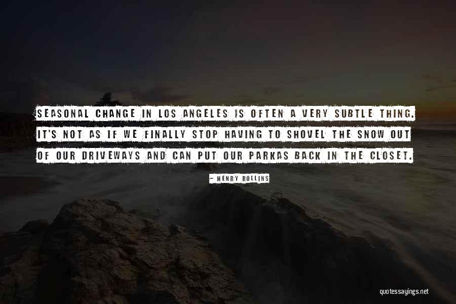 Parkas Quotes By Henry Rollins