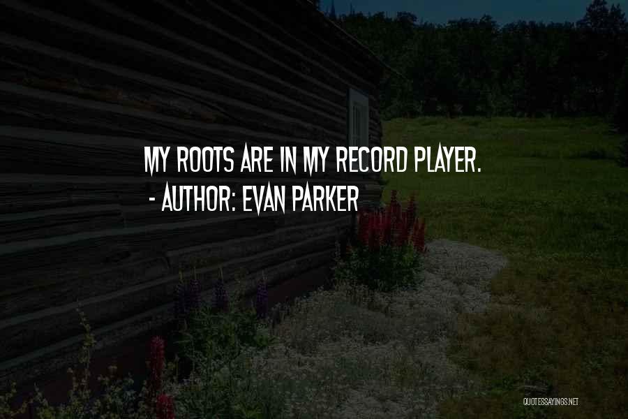 Parker Quotes By Evan Parker