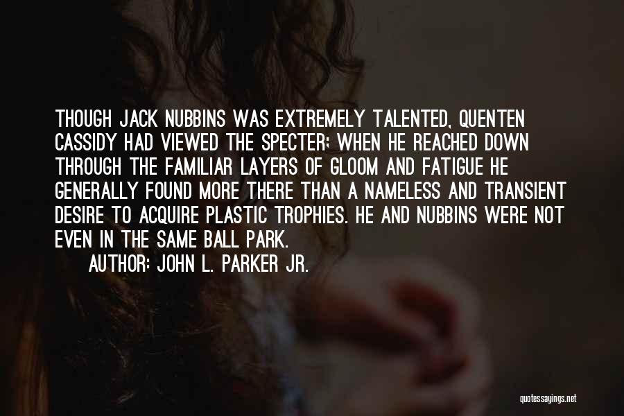 Parker Quotes By John L. Parker Jr.