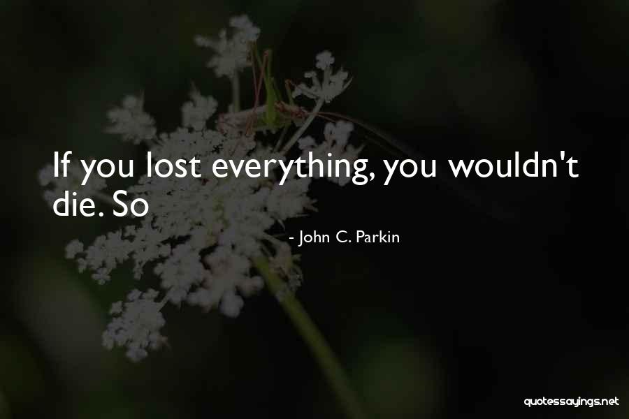 Parkin Quotes By John C. Parkin Parkin Quotes By John C. Parkin