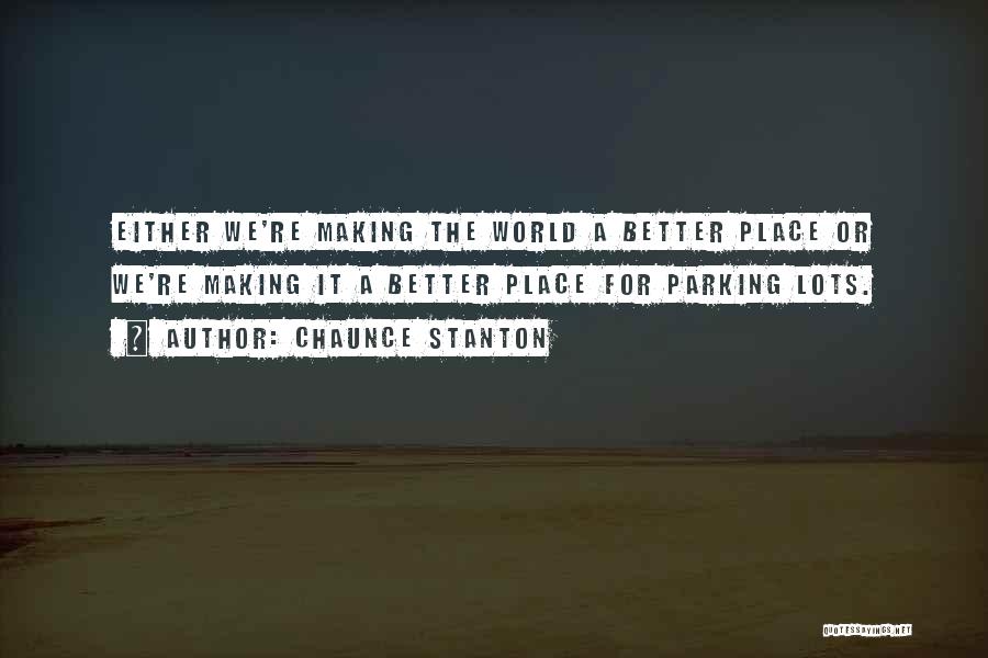 Parking Lots Quotes By Chaunce Stanton