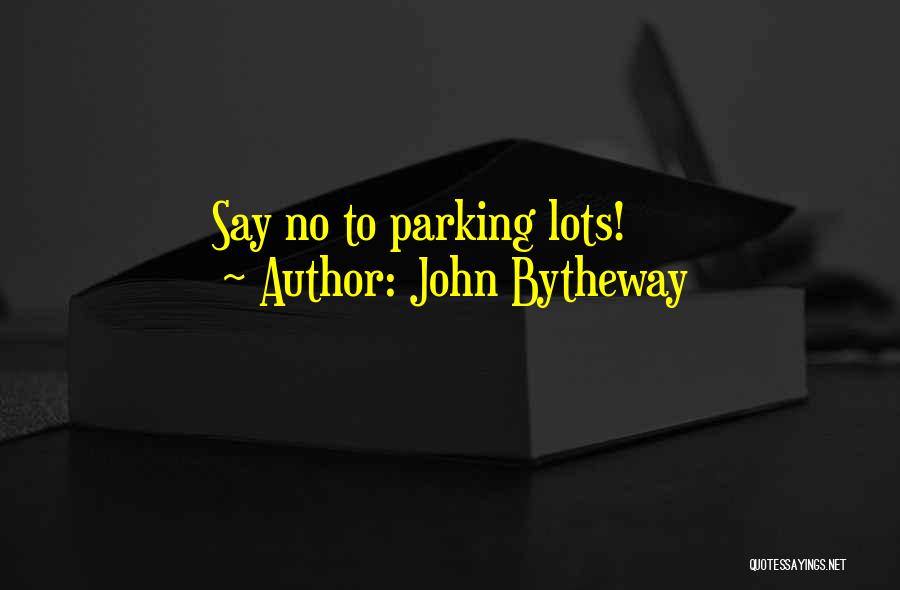 Parking Lots Quotes By John Bytheway