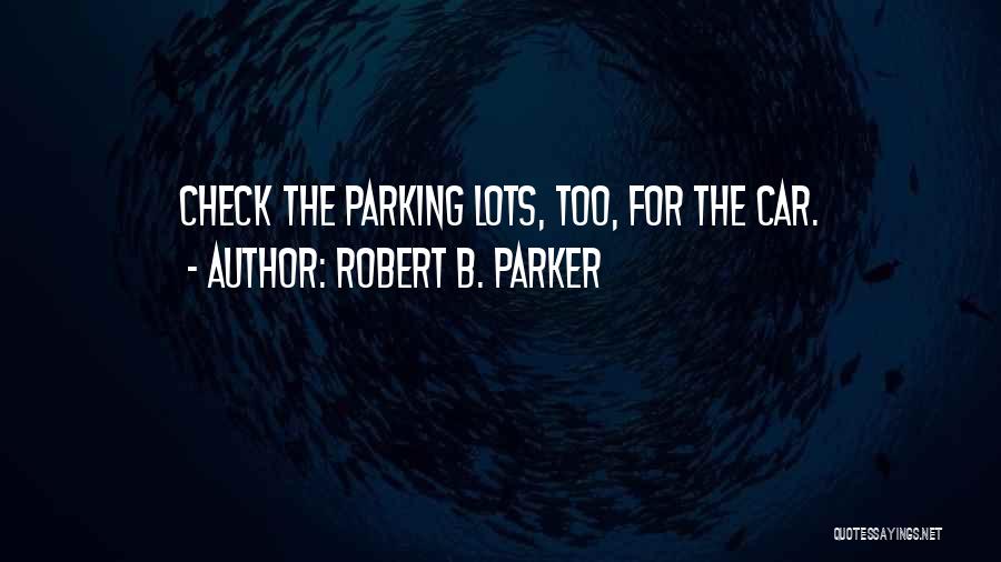 Parking Lots Quotes By Robert B. Parker