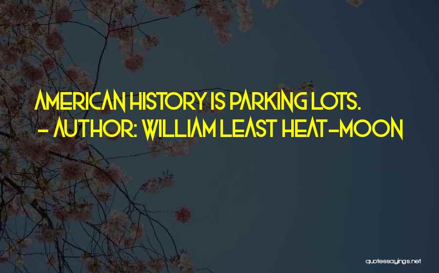 Parking Lots Quotes By William Least Heat-Moon