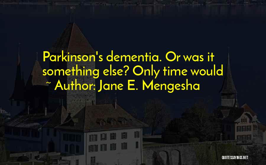 Parkinson Quotes By Jane E. Mengesha