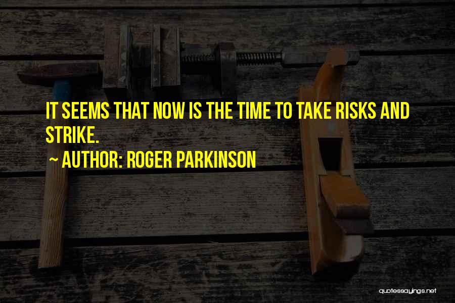 Parkinson Quotes By Roger Parkinson