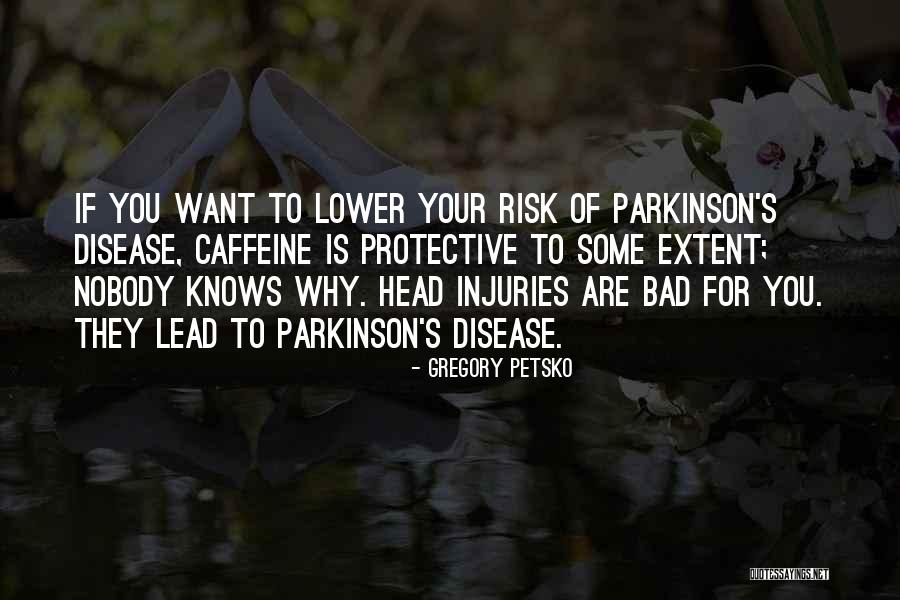 Parkinson's Disease Quotes By Gregory Petsko Parkinson's Disease Quotes By Gregory Petsko