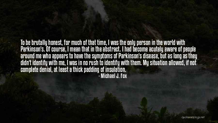 Parkinson's Disease Quotes By Michael J. Fox Parkinson's Disease Quotes By Michael J. Fox