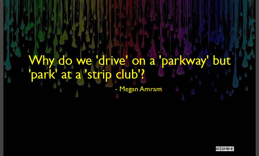 Parkway Drive Best Quotes By Megan Amram