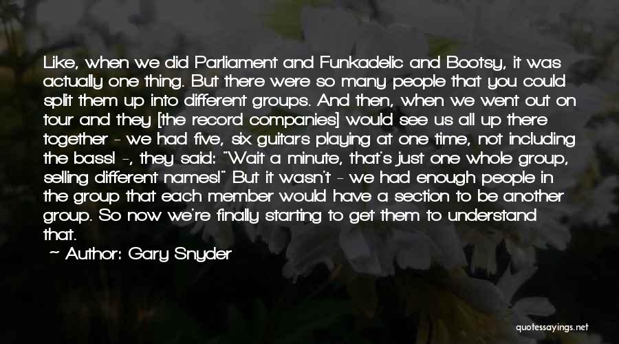 Parliament Funkadelic Quotes By Gary Snyder
