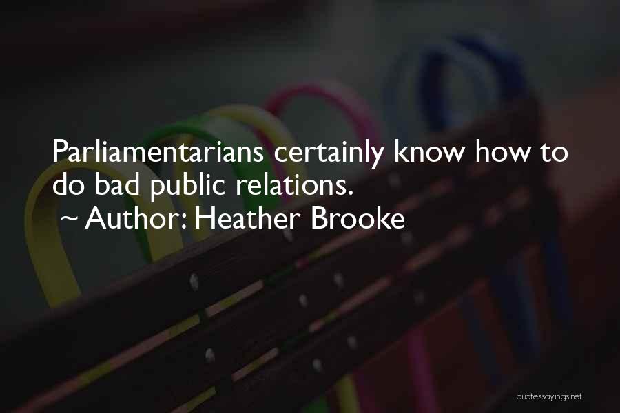 Parliamentarians Quotes By Heather Brooke