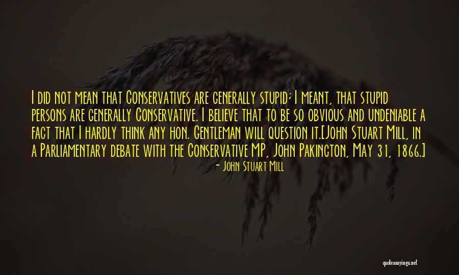 Parliamentary Debate Quotes By John Stuart Mill