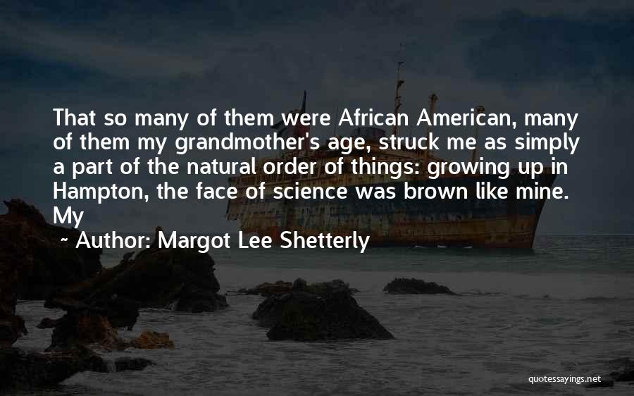 Part Of Growing Up Quotes By Margot Lee Shetterly