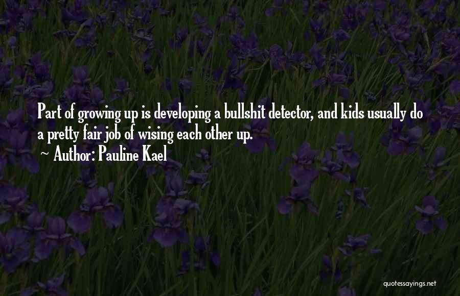 Part Of Growing Up Quotes By Pauline Kael